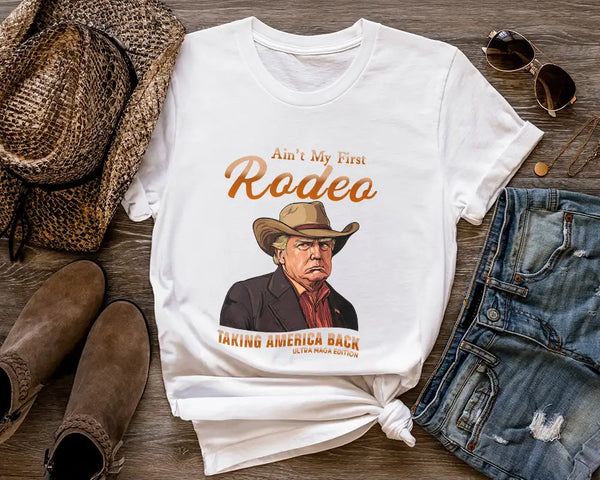 Ain’t My First Rodeo Trump Tee – ON SALE!