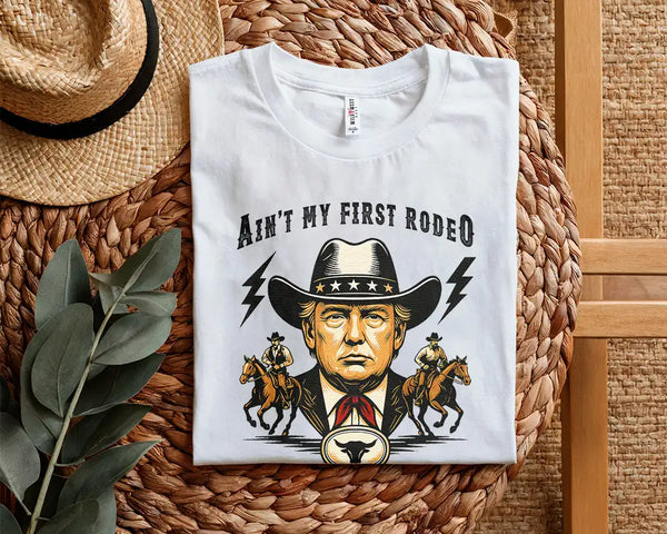 Ain’t My First Rodeo Trump Graphic Tee Shirt