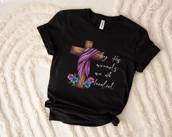 By His Wounds Healed Cross T- Shirt