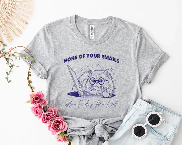 None of Your Emails Are Finding Me Well – Funny Cat Work Tee Shirt